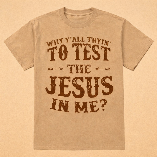 Why Y'all Tryin' To Test The Jesus In Me?
